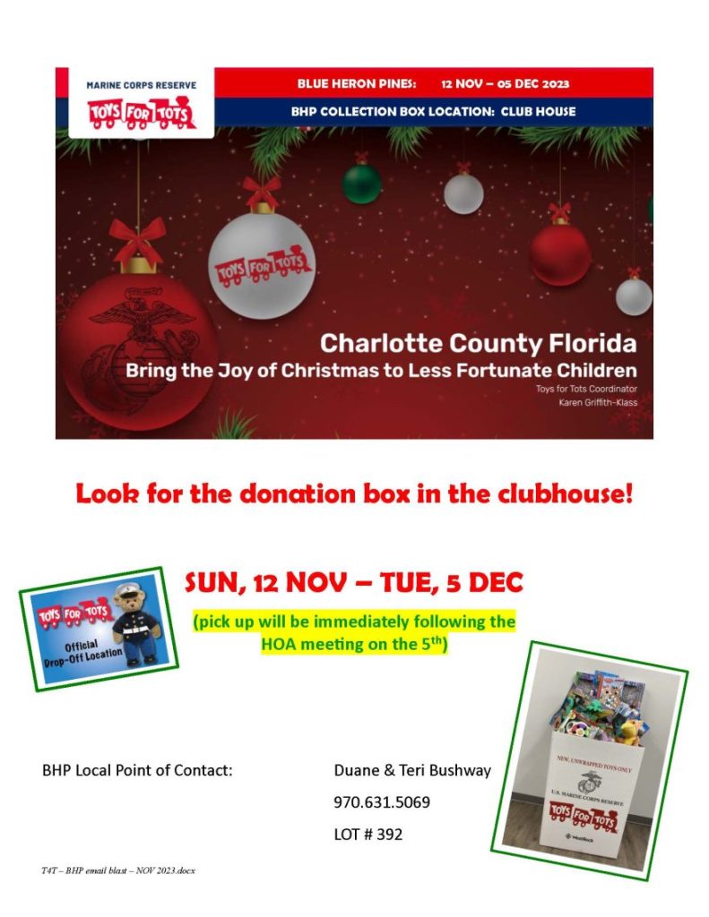 T4T – BHP email blast – NOV 2023.docx
Look for the donation box in the clubhouse!
SUN, 12 NOV – TUE, 5 DEC (pick up will be immediately following the HOA meeting on the 5th)
BHP Local Point of Contact: Duane & Teri Bushway
970.631.5069
LOT # 392
BLUE HERON PINES: 12 NOV – 05 DEC 2023
BHP COLLECTION BOX LOCATION: CLUB HOUSE